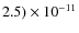 $2.5) \times 10 ^{-11}$