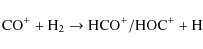 \begin{displaymath}\ensuremath{{\rm CO^+ + H_2 \rightarrow HCO^+/HOC^+ + H}}\end{displaymath}
