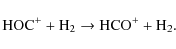 \begin{displaymath}\ensuremath{{\rm HOC^+ + H_2 \rightarrow HCO^+ + H_2}} .
\end{displaymath}