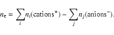 \begin{displaymath}n_{\rm e} =\sum_{i} n_{i} ({\rm cations^+}) - \sum_{j} n_{j} ({\rm anions^-}).
\end{displaymath}