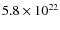 $5.8 \times 10^{22}$