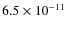$6.5 \times 10^{-11}$