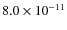 $8.0 \times 10^{-11}$