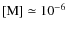 ${\rm [M]}\simeq 10^{-6}$