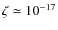 $\zeta \simeq 10^{-17}$