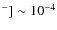 $^-]\sim 10 ^{-4}$