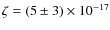$\zeta=(5\pm 3)\times 10 ^{-17}$
