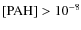 ${\rm [PAH]} > 10^{-8}$