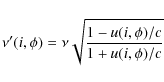 \begin{displaymath}
\nu^\prime(i,\phi)=\nu
\sqrt{\frac{1-u(i,\phi)/c}{1+u(i,\phi)/c}}
\end{displaymath}