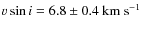 $v \sin i = 6.8 \pm 0.4~{\rm km~s}^{-1}$
