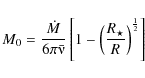 \begin{displaymath}
M_0=\frac{\dot{M}}{6\pi
\bar{\nuup}}\left[1-\left(\frac{R_\star}{R}\right)^{\frac{1}{2}}\right]
\end{displaymath}