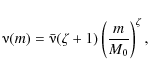 \begin{displaymath}
\nuup(m)=\bar{\nuup}(\zeta+1)\left(\frac{m}{M_0}\right)^\zeta,
\end{displaymath}