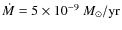 $\dot{M}=5\times
10^{-9}~M_\odot/{\rm yr}$