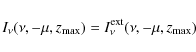 \begin{displaymath}
I_\nu(\nu,-\mu,z_{\rm max})=I_\nu^{\rm ext}(\nu,-\mu,z_{\rm max})
\end{displaymath}