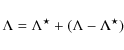 \begin{displaymath}
\Lambda = \Lambda^\star +(\Lambda-\Lambda^\star)
\end{displaymath}