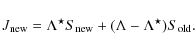 \begin{displaymath}
J_{\rm new} = \Lambda^\star S_{\rm
new}+(\Lambda-\Lambda^\star)S_{\rm old}.
\end{displaymath}