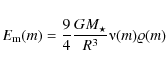 \begin{displaymath}
E_{\rm m}(m) = \frac{9}{4}\frac{GM_\star}{R^3}\nuup(m)\varrho(m)
\end{displaymath}