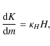 \begin{displaymath}
\frac{{\rm d}K}{{\rm d}m} = \kappa_H H,
\end{displaymath}