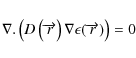 \begin{displaymath}\nabla . \left( D\left(\overrightarrow{r}\right) \nabla \epsilon(\overrightarrow{r}) \right) = 0
\end{displaymath}