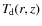 $T_{\hspace*{-0.2ex}\rm d}(r,z)$