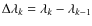 $\Delta\lambda_k=\lambda_k-\lambda_{k-1}$