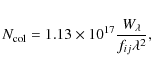\begin{displaymath}N_{\rm col} = 1.13 \times 10^{17} {\frac {W_{\lambda}}{f_{ij} \lambda^2}} ,
\end{displaymath}