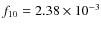 $f_{10} = 2.38 \times 10^{-3} $