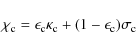 \begin{displaymath}\chi_{\rm c} = \epsilon_{\rm c} \kappa_{\rm c} + (1-\epsilon_{\rm c}) \sigma_{\rm c}
\end{displaymath}