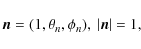 \begin{displaymath}{\vec n}=(1,\theta_n,\phi_n),\> \vert{\vec n}\vert=1,
\end{displaymath}