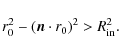 \begin{displaymath}r_0^2-({\vec n\cdot r_0})^2>R^2_{\rm in}.
\end{displaymath}