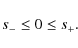 \begin{displaymath}s_-\leq 0\leq s_+.
\end{displaymath}