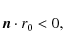 \begin{displaymath}{\vec n\cdot r_0}<0,
\end{displaymath}