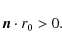 \begin{displaymath}{\vec n\cdot r_0}>0.
\end{displaymath}