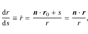 \begin{displaymath}\frac{{\rm d}r}{{\rm d}s} \equiv \dot{r}= \frac{ {\vec n} \cdot {\vec r}_0
+s}{r}=\frac{{\vec n}\cdot{\vec r}}{r},
\end{displaymath}