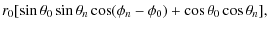 $\displaystyle r_0[\sin\theta_0\sin\theta_n\cos(\phi_n-\phi_0)+\cos\theta_0\cos\theta_n],$