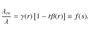 \begin{displaymath}
\frac{\lambda_\infty}{\lambda}=\gamma(r)\left[1-\dot{r}\beta(r)\right]\equiv
f(s).
\end{displaymath}