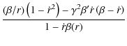 $\displaystyle \frac{ (\beta/r)\left(1-\dot{r}^2\right)-\gamma^2\beta'\dot{r}\left(\beta-\dot{r}\right)}{1-\dot{r}\beta(r)}$