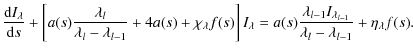 $\displaystyle \frac{{\rm d}I_\lambda}{{\rm d}s} +
\left[a(s)\frac{\lambda_l } {...
...ambda_{l-1} I_{\lambda_{l-1}}} {\lambda_l - \lambda_{l-1}} + \eta_\lambda f(s).$