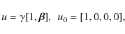 \begin{displaymath}u= \gamma[1,{\vec\beta}],\>\> u_0 = [1,0,0,0],
\end{displaymath}
