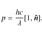 \begin{displaymath}p = \frac{hc}{\lambda}[1,\vec{\hat n}]
.\end{displaymath}