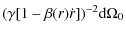 $\displaystyle (\gamma[1 - \beta(r)\dot{r}])^{-2} {\rm d}\Omega_0$