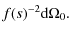 $\displaystyle f(s)^{-2}{\rm d}\Omega_0.$