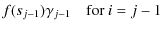 $\displaystyle f(s_{j-1})\gamma_{j-1} \quad {\rm for\ } i=j-1$