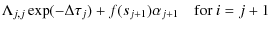 $\displaystyle \Lambda_{j,j}\exp(-\Delta\tau_{j}) + f(s_{j+1})\alpha_{j+1} \quad{\rm for\ } i=j+1$