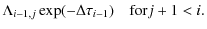 $\displaystyle \Lambda_{i-1,j}\exp(-\Delta\tau_{i-1}) \quad {\rm for} j+1 < i.$