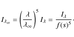 \begin{displaymath}I_{\lambda_\infty}=\left(\frac{\lambda}{\lambda_\infty}\right)^5 I_\lambda=\frac{I_\lambda}{f(s)^5}\cdot
\end{displaymath}