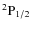 $^2{\rm P}_{1/2}$
