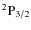 $^2{\rm P}_{3/2}$