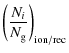 $\displaystyle {\left({N_{i} \over N_{\rm g}}\right)}_{\rm ion/rec}$