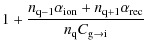 $\displaystyle 1 + {{n_{\rm q-1}\alpha_{\rm ion} + n_{\rm q+1}\alpha_{\rm rec}}\over{n_{\rm q}C_{\rm g\to i}}}$